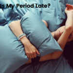 Why Is My Period Late and When To Be Concerned?