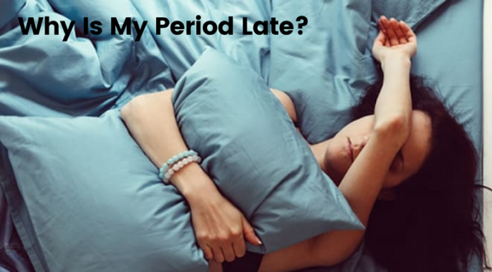 Why Is My Period Late and When To Be Concerned?